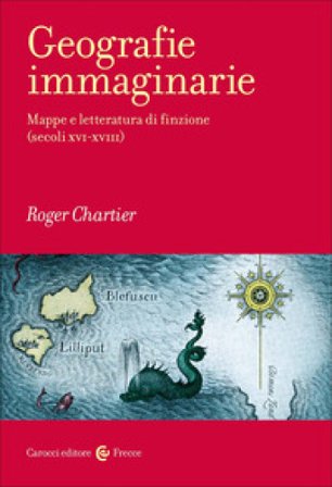 Geografie immaginarie. Mappe e letteratura di finzione (secoli XVI-XVIII) Roger Chartier