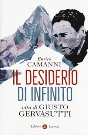 Il desiderio di infinito. Vita di Giusto Gervasutti Enrico Camanni