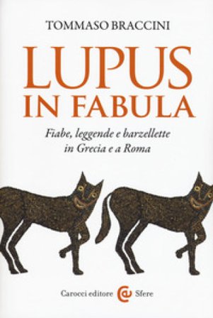Lupus in fabula. Fiabe, leggende e barzellette in Grecia e a Roma Tommaso Braccini