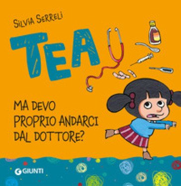 Ma devo proprio andarci dal dottore. Tea Silvia Serreli