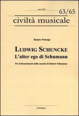 Ludwig Schuncke. L'alter ego di Schumann. Per il bicentenario della nascita di Robert Schumann Renato Principe