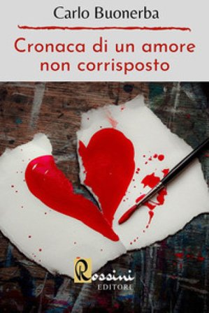 Cronaca di un amore non corrisposto Carlo Buonerba