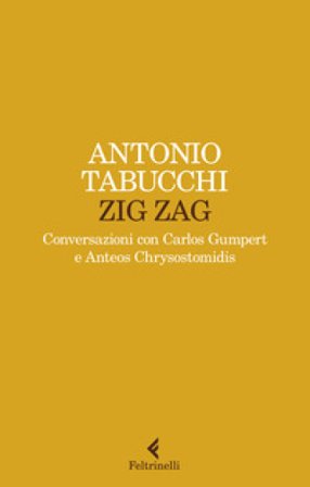 Zig zag. Conversazioni con Carlos Gumpert e Anteos Chrysostomidis Antonio Tabucchi