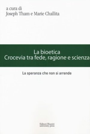 La bioetica. Crocevia tra fede, ragione e scienza