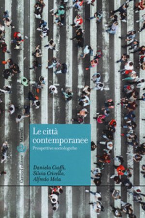 Le città contemporanee. Prospettive sociologiche Daniela Ciaffi