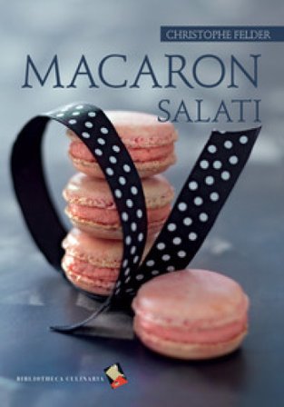 Macaron salati. Ediz. a colori Christophe Felder