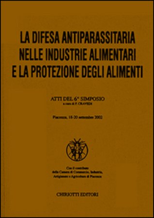 La difesa antiparassitaria nelle industrie alimentari e la protezione degli alimenti. Atti del 6o Simposio