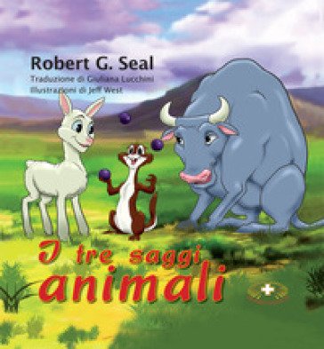 I tre saggi animali. Ediz. a caratteri grandi Robert G. Seal