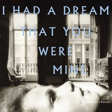 I had a dream that you were mi HAMILTON LEITHAUSER