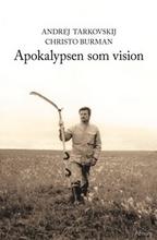 Apokalypsen som vision - Bok av Andrej Tarkovskij & Christo Burman - Inbunden