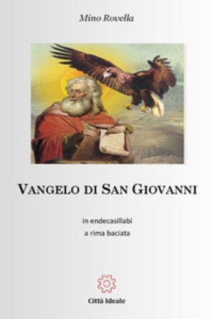 Vangelo di San Giovanni. In endecasillabi a rima baciata Mino Rovella