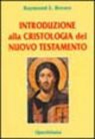 Introduzione alla cristologia del Nuovo Testamento Raymond E. Brown