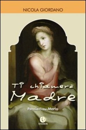 Ti chiamerò Madre. Pensieri su Maria Nicola Giordano