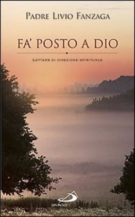 Fa' posto a Dio. Lettere di direzione spirituale Livio Fanzaga