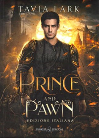 Prince and pawn. Ediz. italiana Tavia Lark