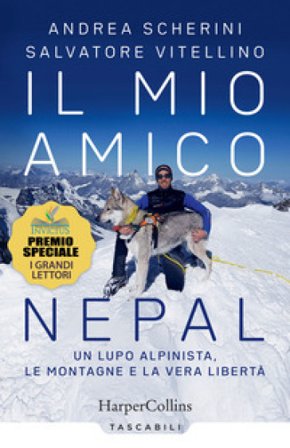 Il mio amico Nepal. Un lupo alpinista. Le montagne e la vera libertà Andrea Scherini