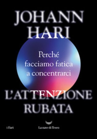 L'attenzione rubata. Perché facciamo fatica a concentrarci Johann Hari