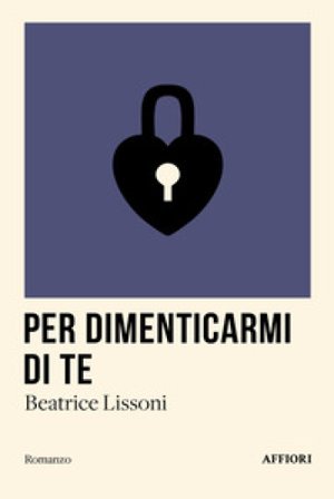 Per dimenticarmi di te Beatrice Lissoni