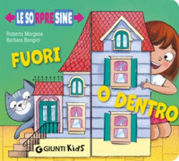 Fuori o dentro. Le sorpresine. Ediz. a colori Roberto Morgese