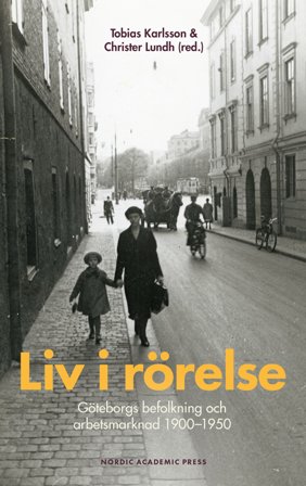 Liv i rörelse ; Göteborgs befolkning och arbetsmarknad 1900-1950, ISBN: 9789188909947