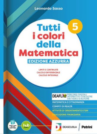 Tutti i colori della matematica. Ediz. Azzurra. Con Quaderno di inclusione e recupero. Per il secondo biennio e 5° anno delle Scuole superiori. Con e-
