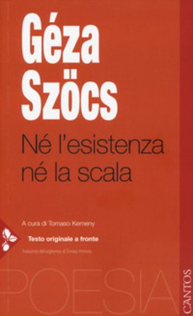 Né l'esistenza né la scala. Testo ungherese a fronte Géza Szöcs