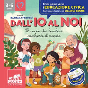 Dall'io al noi. Il cuore dei bambini cambierà il mondo. Ediz. a colori Antonella Antonelli
