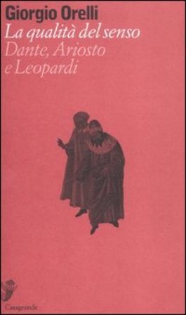 La qualità del senso. Su Dante, Ariosto e Leopardi Giorgio Orelli