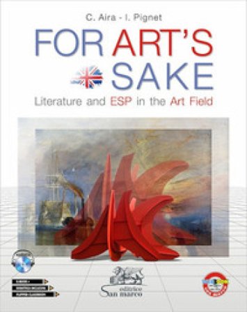 For art's sake. Literature and ESP in the art field. Per le Scuole superiori. Con ebook. Con espansione online. Con CD-Audio Carla Aira