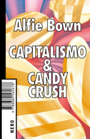 Capitalismo & Candy crush Alfie Bown