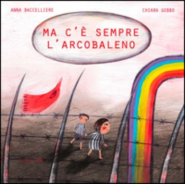 Ma c'è sempre l'arcobaleno Anna Baccelliere