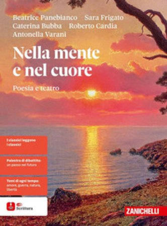 Nella mente e nel cuore. Poesia e teatro. Per le Scuole superiori Beatrice Panebianco