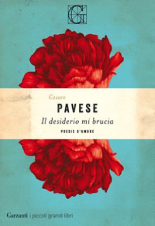 Il desiderio mi brucia. Poesie d'amore Cesare Pavese