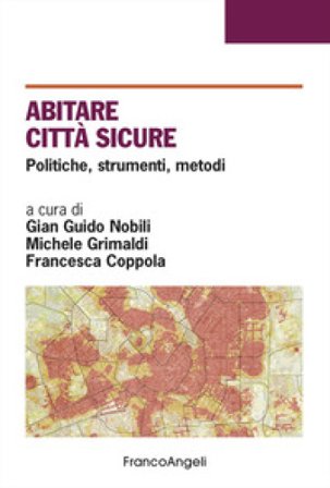 Abitare città sicure. Politiche, strumenti, metodi
