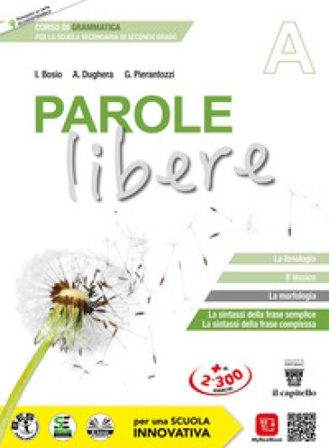 Parole libere. Corso di grammatica. Vol. A-B. Per le Scuole superiori. Con e-book. Con espansione online Ivana Bosio