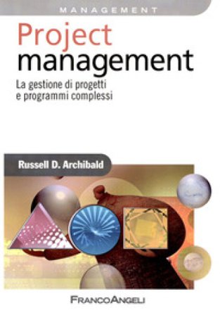 Project management. La gestione di progetti e programmi complessi Russell D. Archibald
