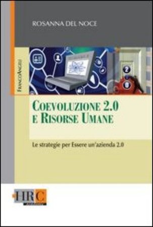 Coevoluzione 2.0 e risorse umane. Le strategie per essere un'azienda 2.0 Rosanna Del Noce