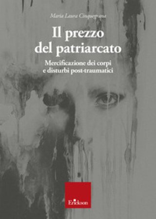 Il prezzo del patriarcato. Mercificazione dei corpi e disturbi post-traumatici Maria Laura Cinquegrana