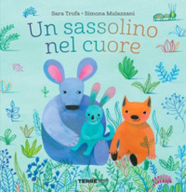Un sassolino nel cuore. Ediz. a colori Sara Trofa