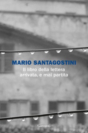 Il libro della lettera arrivata, e mai partita Mario Santagostini