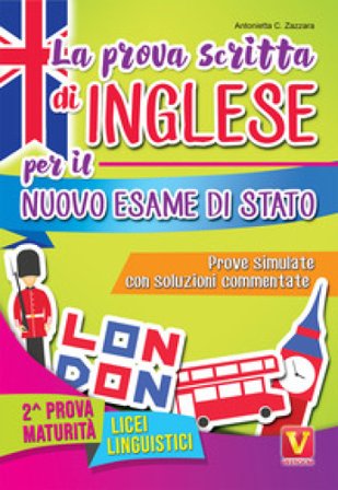 La prova scritta di inglese per il nuovo esame di Stato. Prove simulate con soluzioni commentate. Per il Liceo linguistico Antonietta Caterina Zazzara