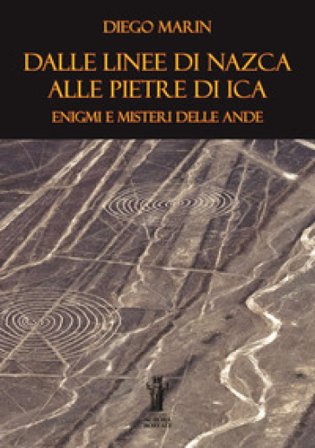 Dalle Linee di Nazca alle Pietre di Ica: enigmi e misteri delle Ande. Ediz. per la scuola Diego Marin
