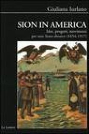 Sion in America. Idee, progetti, movimenti per uno Stato ebraico (1654-1917) Giuliana Iurlano
