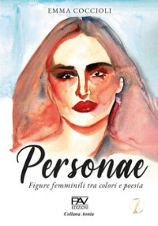 Personae. Figure femminili tra colori e poesia. Ediz. illustrata Emma Coccioli