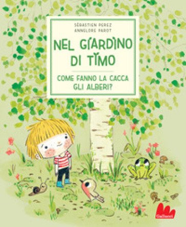 Nel giardino di Timo. Come fanno la cacca gli alberi? Ediz. a colori Sebastien Perez