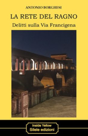 La rete del ragno. Delitti sulla via Francigena Antonio Borghesi