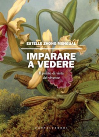 Imparare a vedere. Il punto di vista del vivente Estelle Zhong mengual
