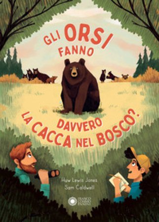 Gli orsi fanno davvero la cacca nel bosco? Ediz. a colori Huw Lewis-Jones