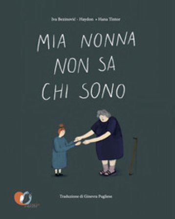 Mia nonna non sa chi sono. Ediz. a colori Iva Bezinovi¿-Haydon