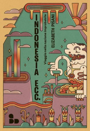 Indonesia ecc. Viaggio nella nazione improbabile Elizabeth Pisani